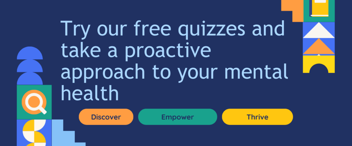 Try our free quizzes and take a proactive approach to your mental health